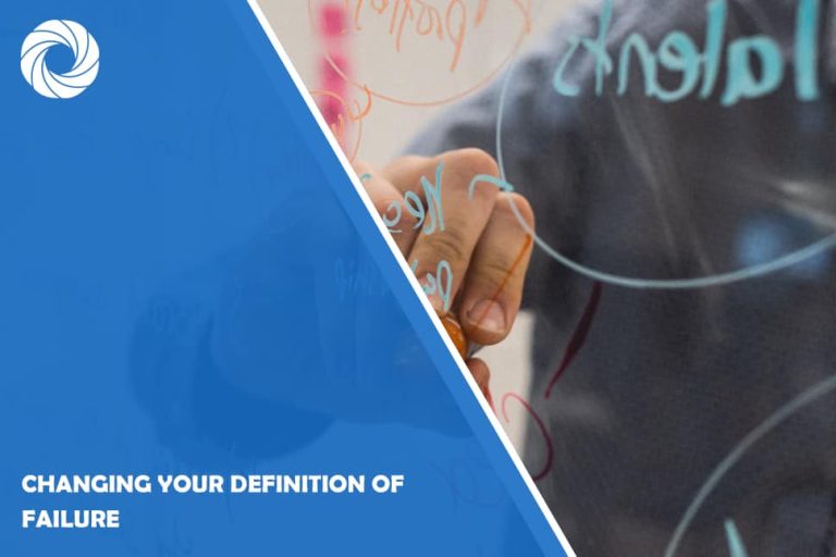 Changing Your Definition of Failure Changing Your Definition of Failure