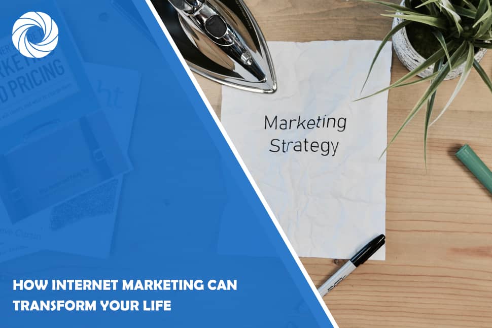 How Internet Marketing Can Transform Your Life