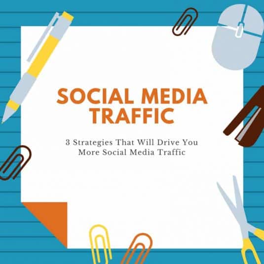 3 Strategies That Will Drive You More Social Media Traffic