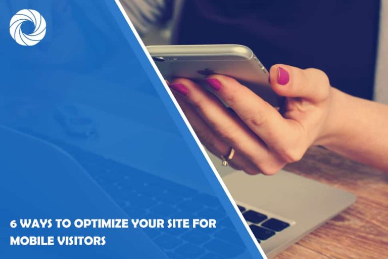 6 Ways to Optimize Your Site for Mobile Visitors 6 Ways to Optimize Your Site for Mobile Visitors