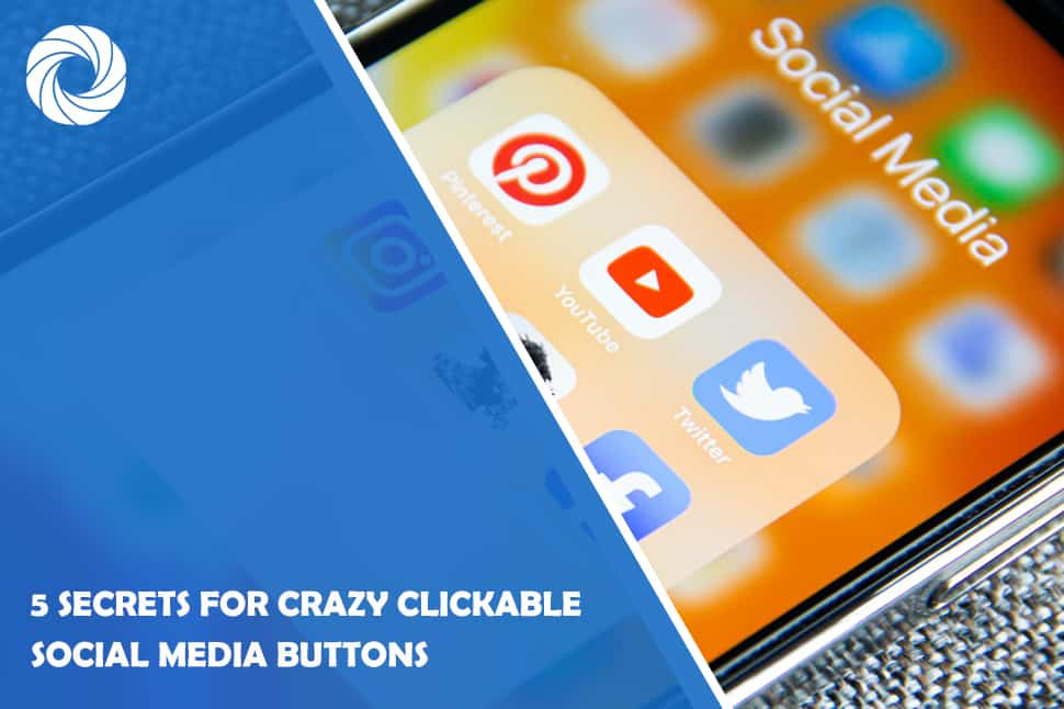 5 Secrets for Crazy Clickable Social Media Buttons