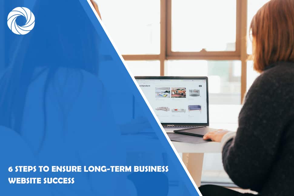 6 Steps to Ensure Long-Term Business Website Success
