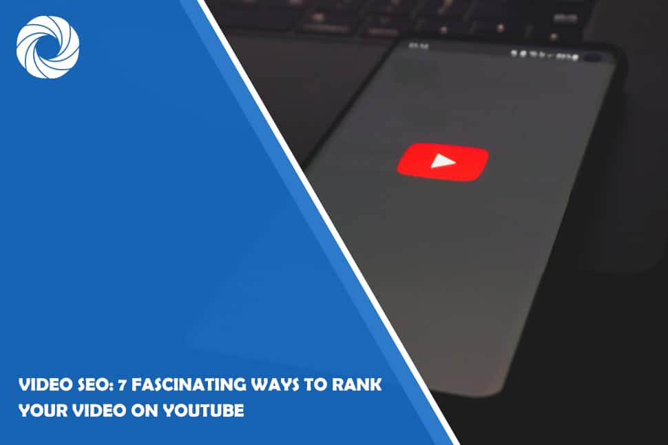 Video SEO: 7 Fascinating Ways to Rank Your Video On YouTube