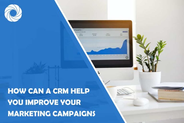 How Can a CRM Help You Improve Your Marketing Campaigns How Can a CRM Help You Improve Your Marketing Campaigns