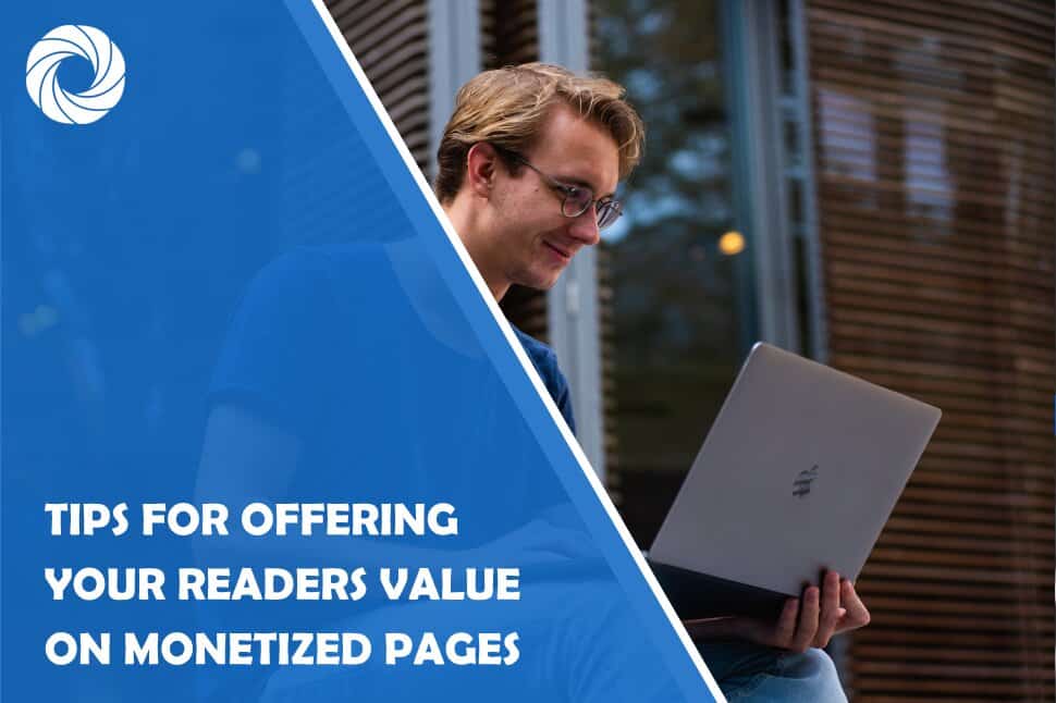 4 Tips for Offering Your Readers Value on Monetized Pages