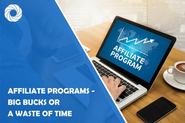 Affiliate Programs- Big Bucks or a Waste of Time? Affiliate Programs- Big Bucks or a Waste of Time?