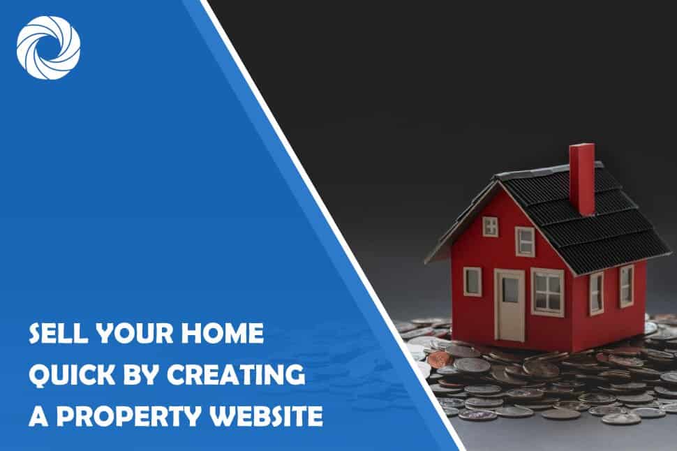 Sell Your Home Quick by Creating a Property Website