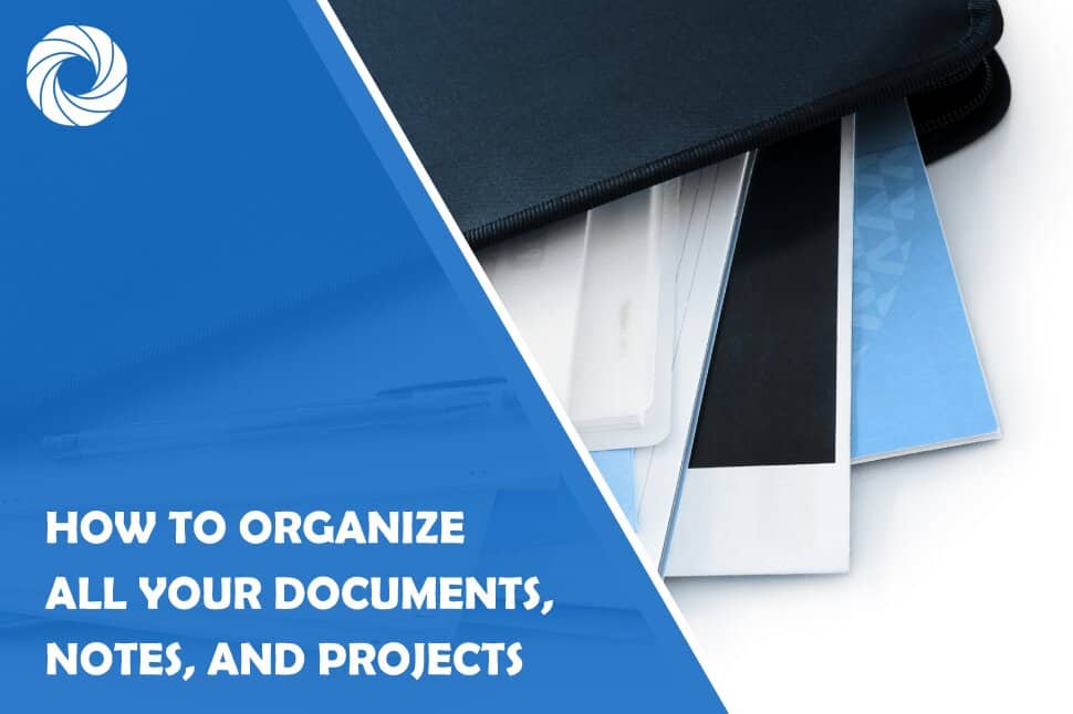 How to Organize All Your Documents, Notes, and Projects