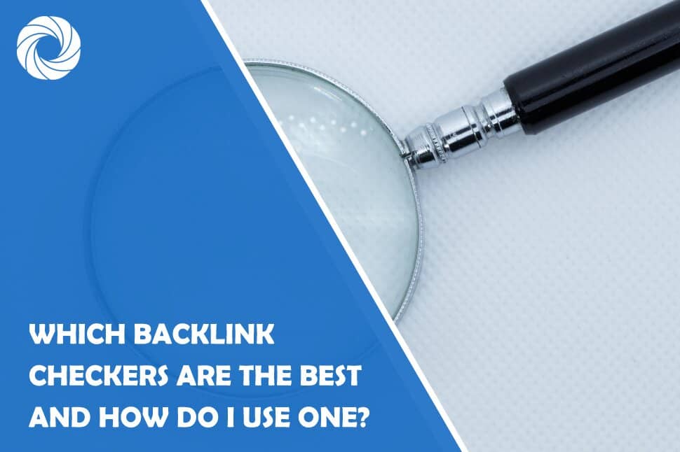 Which Backlink Checkers Are the Best and How Do I Use One?