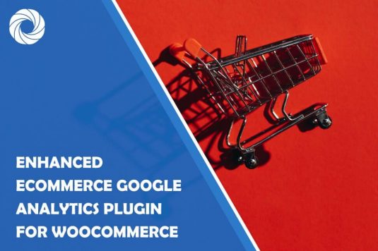 Enhanced Ecommerce Google Analytics Plugin for WooCommerce: The Perfect Tool for Scaling Your Business Faster