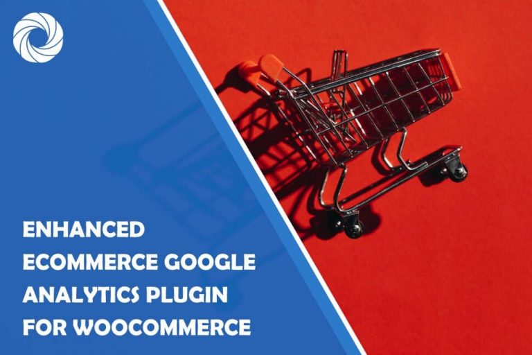 Enhanced Ecommerce Google Analytics Plugin for WooCommerce: The Perfect Tool for Scaling Your Business Faster