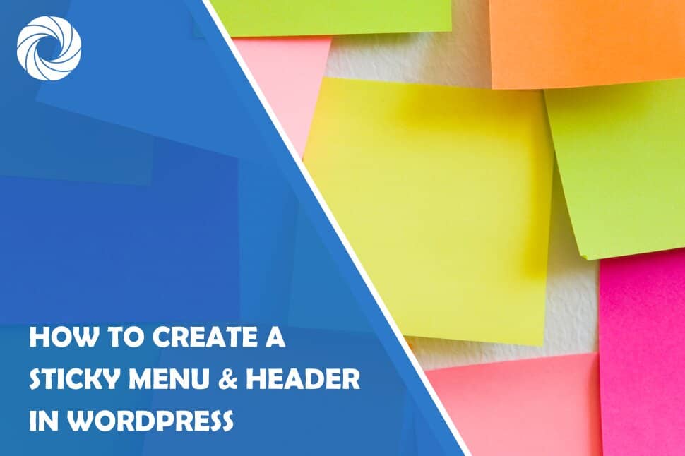 How to Create a Sticky Menu & Header in WordPress: A Tutorial Covering Both the Plugin and Manual Method