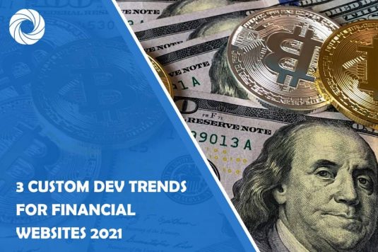 3 Custom Dev Trends for Financial Websites 2021