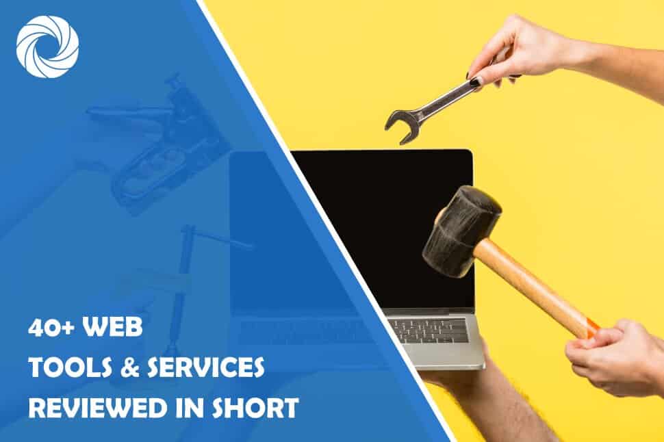 40+ Web Tools & Services Reviewed in Short