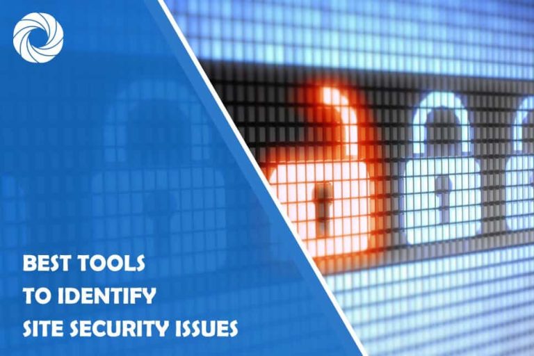 Best Tools to Identify Site Security Issues: Protect Yourself by Staying One Step Ahead of Danger Best Tools to Identify Site Security Issues: Protect Yourself by Staying One Step Ahead of Danger