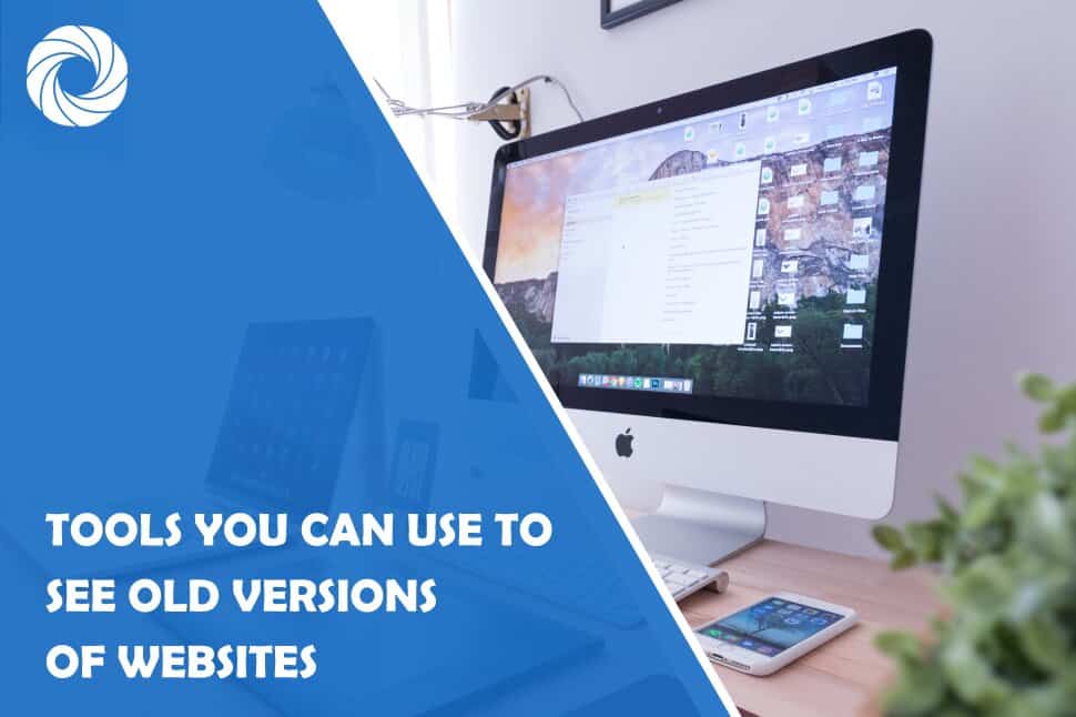Three Tools You Can Use to See Old Versions of Websites