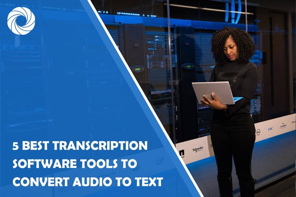 5 Best Transcription Software Tools to Convert Audio to Text