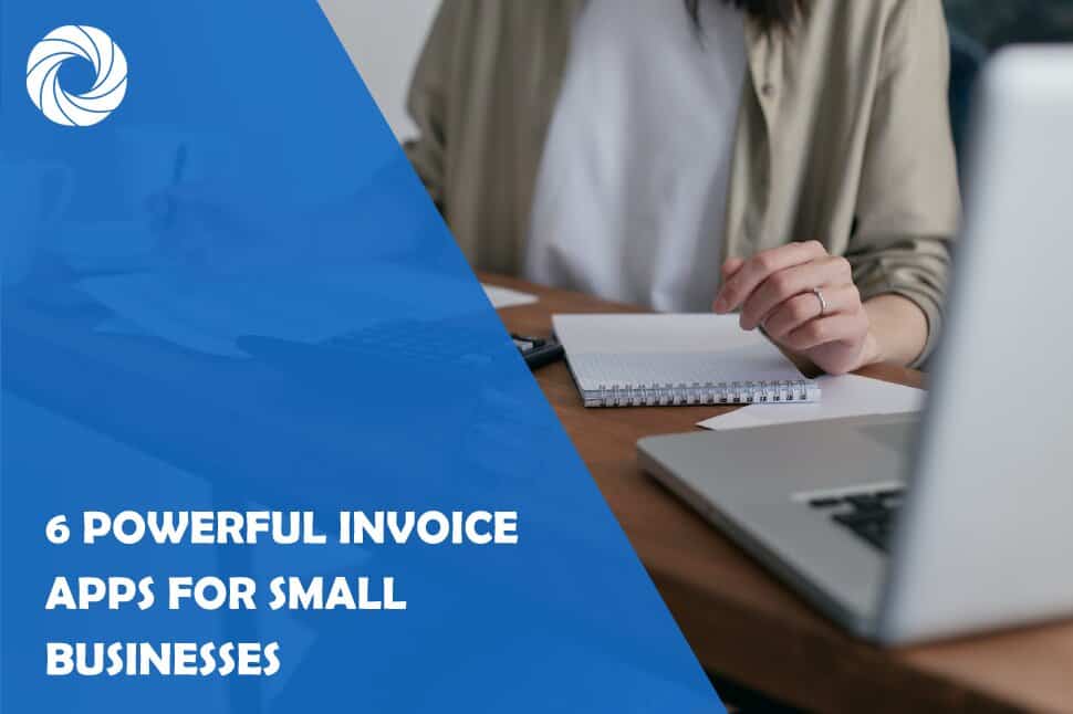 6 Powerful Invoice Apps for Small Businesses