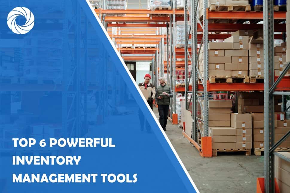 Top 6 Powerful Inventory Management Tools