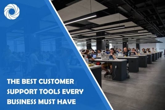 The Best Customer Support Tools Every Business Must Have