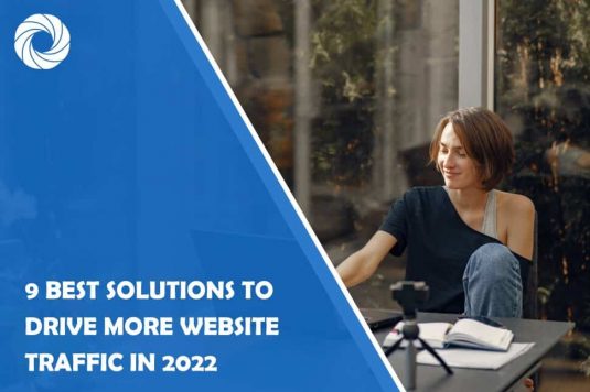 9 Best Solutions to Drive More Website Traffic in 2022