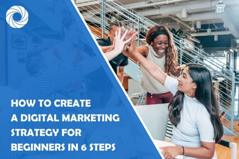 How to Create a Digital Marketing Strategy for Beginners in 6 Steps How to Create a Digital Marketing Strategy for Beginners in 6 Steps