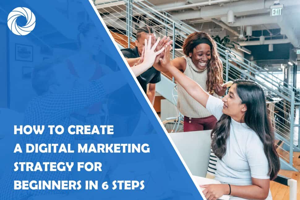 How to Create a Digital Marketing Strategy for Beginners in 6 Steps