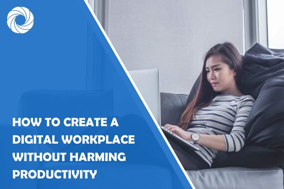 How to Create a Digital Workplace Without Harming Productivity