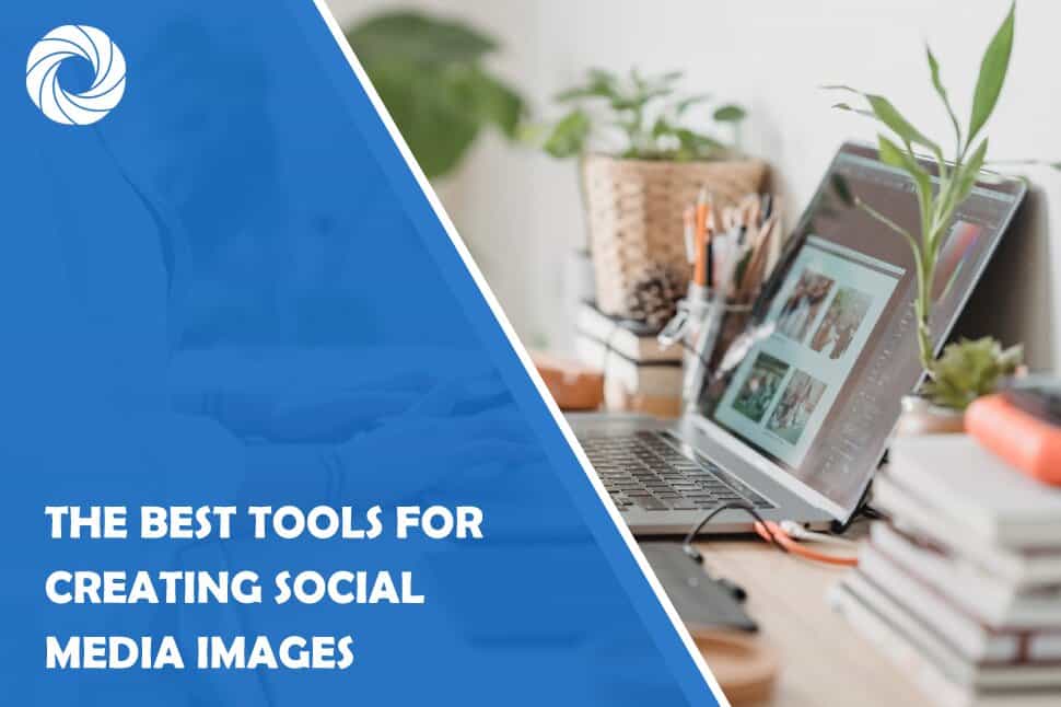 The Best Tools for Creating Social Media Images