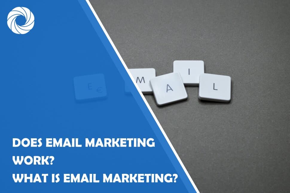 Does Email Marketing Work? What is Email Marketing?