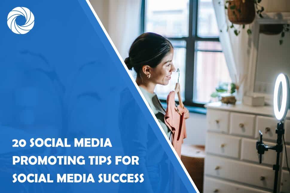 20 Social Media Promoting Tips For Social Media Success