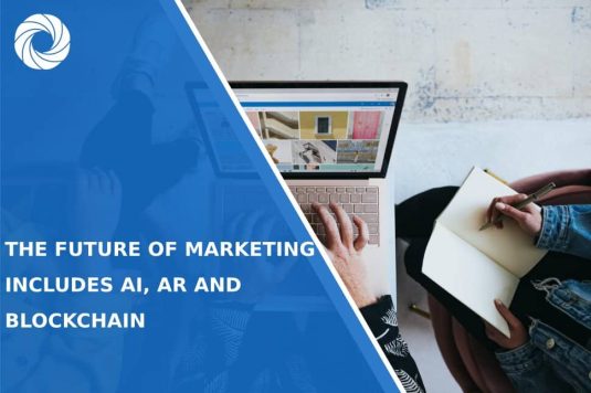 The Future Of Marketing Includes AI, AR and Blockchain