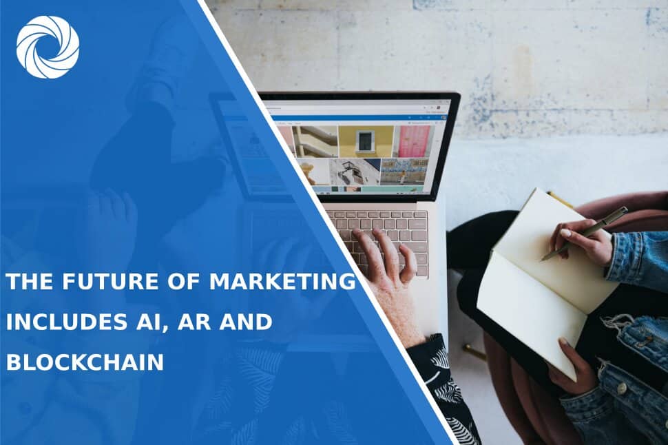 The Future Of Marketing Includes AI, AR and Blockchain