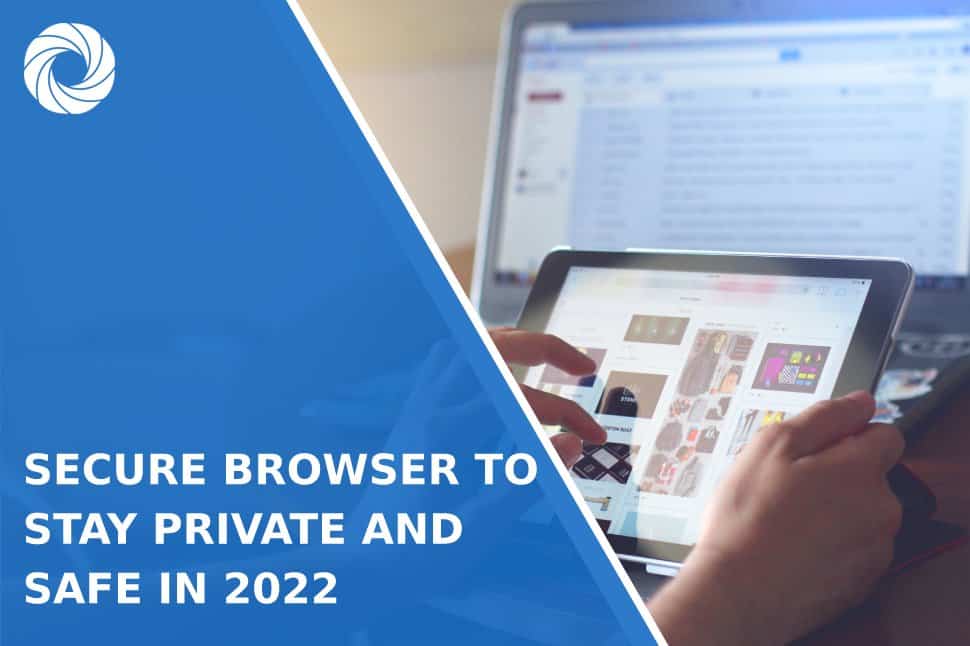 Secure Browser to Stay Private and Safe in 2022