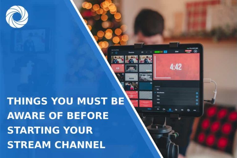 Things You Must Be Aware of Before Starting Your Stream Channel