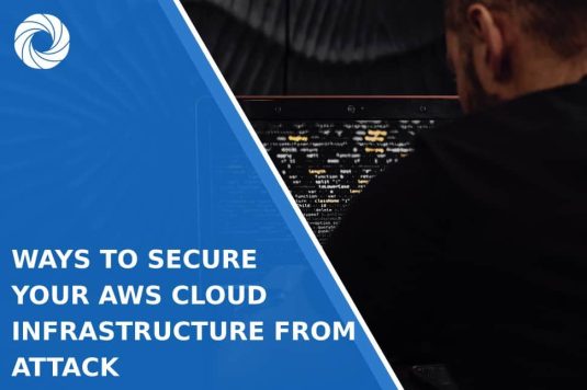 Ways to Secure Your AWS Cloud Infrastructure from Attack