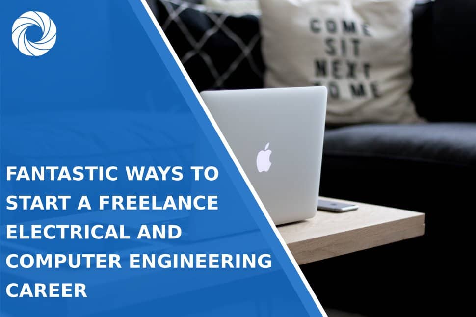 Fantastic Ways to Start A Freelance Electrical and Computer Engineering Career
