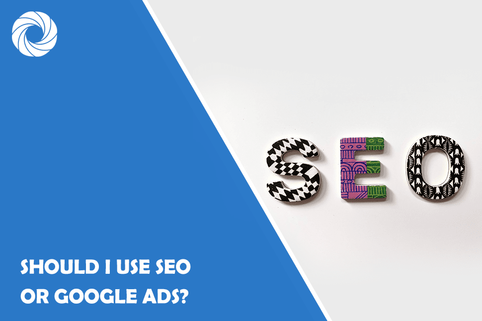 Should I Use SEO or Google Ads?