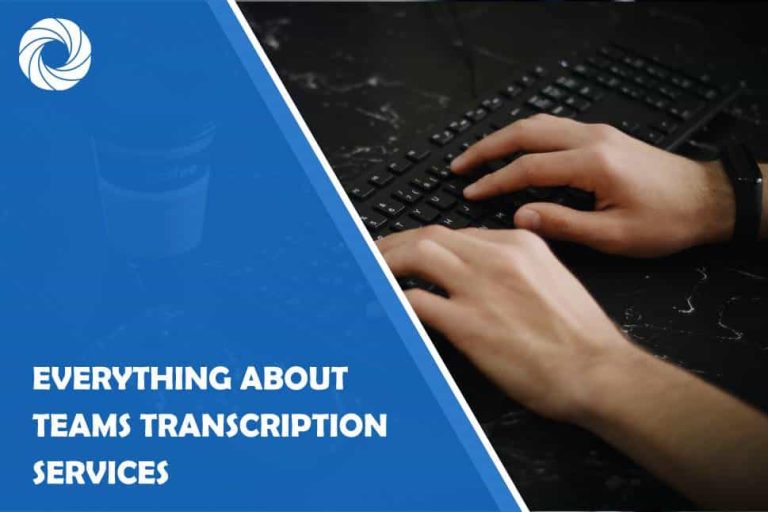 Everything You Need to Know About Teams Transcription Services