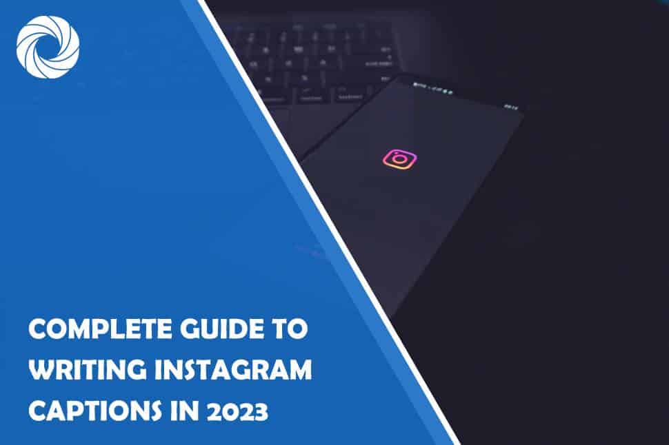 The Complete Guide to Writing Instagram Captions in 2023