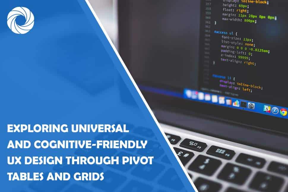 exploring universal and cognitive-friendly ux design through pivot tables and grids