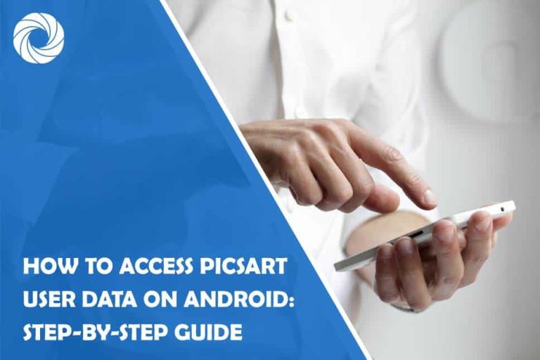 How to Access PicsArt User Data on Android: Step-by-Step Guide