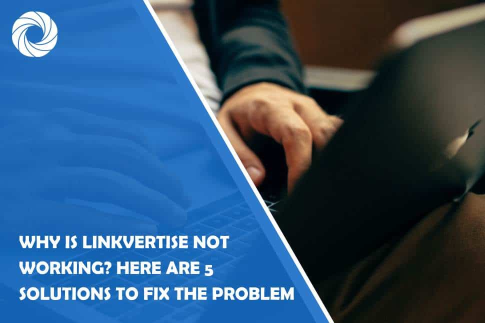 why is linkvertise not working? here are 5 solutions to fix the problem