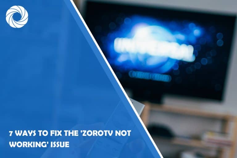 7 Ways to Fix the ‘ZoroTV Not Working' Issue 7 Ways to Fix the 'ZoroTV Not Working' Issue