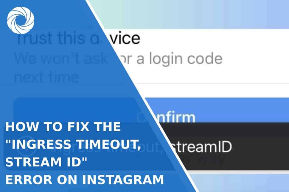 How to fix the "Ingress Timeout, Stream ID" error on Instagram