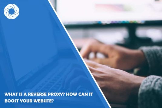 What is a Reverse Proxy? How Can It Boost Your Website?