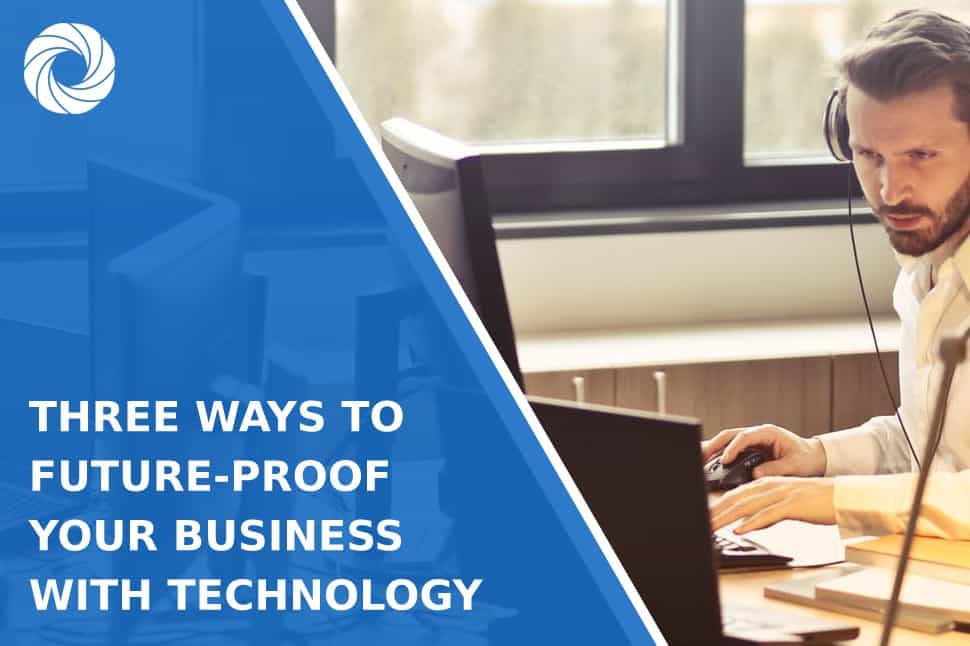 Three Ways to Future-Proof Your Business With Technology