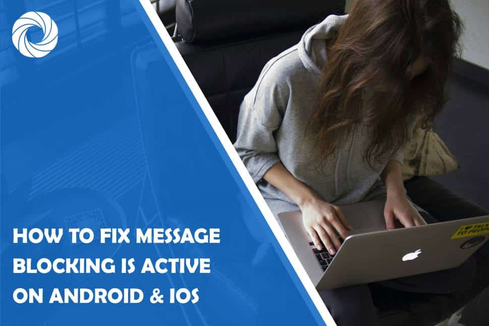 how to fix message blocking is active on android & ios