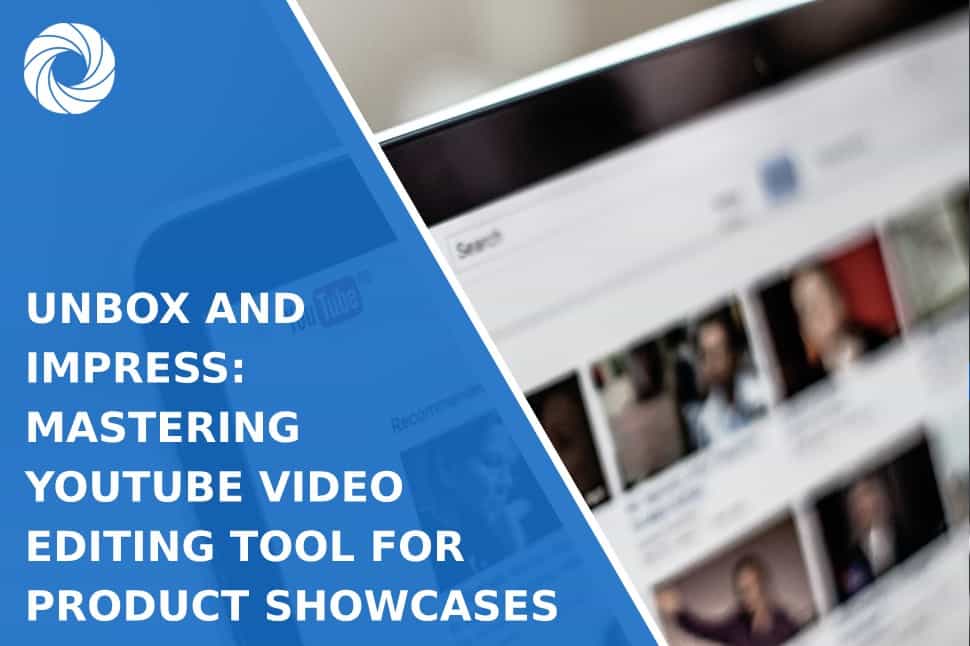 Unbox and Impress: Mastering YouTube Video Editing Tool for Product Showcases