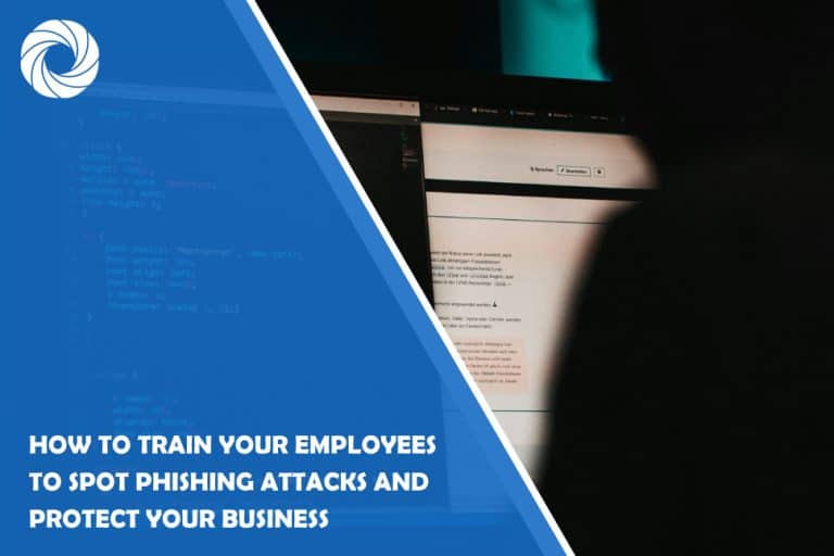 How to Train Your Employees to Spot Phishing Attacks and Protect Your Business How to Train Your Employees to Spot Phishing Attacks and Protect Your Business